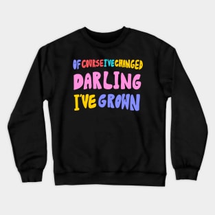 Of Course I've Changed by Oh So Graceful Crewneck Sweatshirt